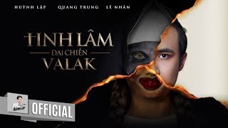 HUỲNH LẬP  TINH LÂM ĐẠI CHIẾN VALAK  QUANG TRUNG LÊ NHÂN  OFFICIAL 4K [upl. by Edithe618]