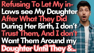 Refusing To Let My inLaws see My Daughter After What They Did During Her Birth I Don’t Trust Them [upl. by Patterson]