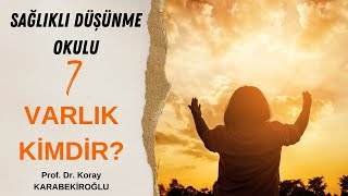 SAĞLIKLI DÜŞÜNME OKULU 7 VARLIK KİMDİR [upl. by Slorac]