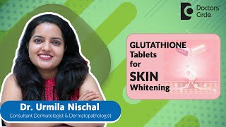 GLUTATHIONE tablets for SKIN Whitening expertskisunoskin  Dr Urmila Nischal  Doctors Circle [upl. by Akelahs385]