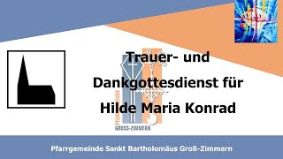 Trauer und Dankgottesdienst für Hilde Maria Konrad 170224 1130 Uhr St Bartholomäus GrZimmern [upl. by Nash805]