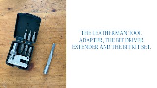 The Leatherman Tool Adapter the Bit Driver Extender and the Bit Kit Set [upl. by Adnah768]