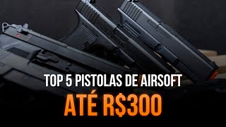 Top 5 MELHORES PISTOLAS DE AIRSOFT até R300 💰 [upl. by Cavit]