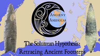 The Solutrean Hypothesis Retracing Ancient Footsteps Across Atlantic Ice ft Ancient Americas [upl. by Waldner729]