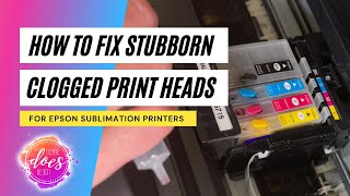 Sublimation Help How to Fix Stubborn Clogged Print Heads for Epson Printers [upl. by Sweyn910]