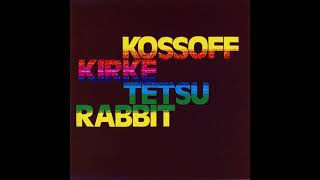 03 Kossoff Kirke Tetsu Rabbit  Anna [upl. by Seftton411]