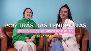 Consumidor do Futuro  WGSN x Steal the Look Ep3 [upl. by Eillas]