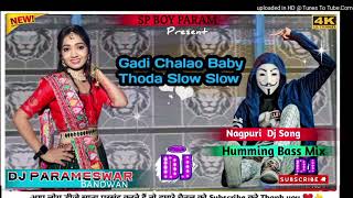 GadiChalaoBabyThoraSlowSlowNagpuriDjSong🌹🌹HummingBassMix💫💫DjParameswar [upl. by Eciuqram593]