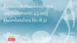 Kuusamon Musiikkiopiston Oppilaskonsertti 452023 klo 1830 [upl. by Nari]