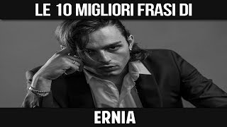 ERNIA  LE SUE 10 MIGLIORI FRASI [upl. by Naujad]