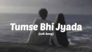 Tumse bhi jyada  Lofi Song  Tadap  Pritam  Arjit Singh  Love Song  lofisong [upl. by Bertold]