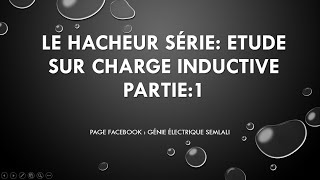 Le Hacheur série Etude sur Charge Inductive PARTIE 1 DARIJA [upl. by Tezile]