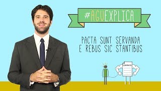 AGU Explica  Pacta Sunt Servanda e Rebus Sic Stantibus [upl. by As]