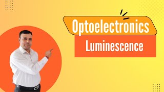 Luminescence  Optoelectronics  Photoluminescence [upl. by Swagerty]