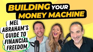 269  Building Your Money Machine Mel Abrahams Guide to Financial Freedom [upl. by Nan]