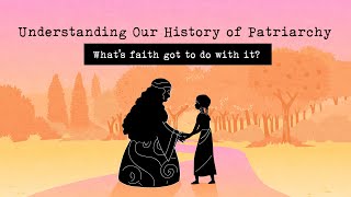 Understanding Our History of Patriarchy Whats Faith Got to do with it [upl. by Vasquez]