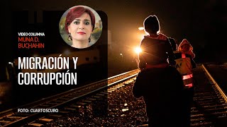 Migración y corrupción Por Dra Muna Buchahin  Video columna [upl. by Noel]