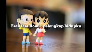 Eren feat Romi  pelengkap hidupku lirik [upl. by Oreves70]