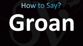 How to Pronounce Groan CORRECTLY [upl. by Brena553]