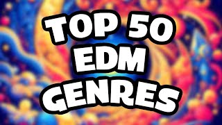 Top 50 EDM Genres [upl. by Gonzalo]