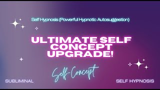 Ultimate Self Concept Transformation Powerful Hypnotic Autosuggestion Affirmations With Repetitions [upl. by Aicirtal27]