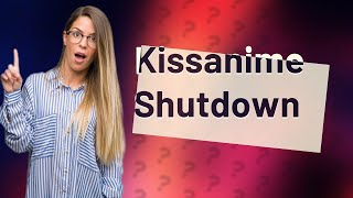 What happened with Kissanime [upl. by Farr394]