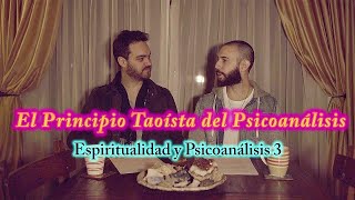 El Principio Taoísta del Psicoanálisis  Espiritualidad y Psicoanálisis Ep 3 [upl. by Akeylah]