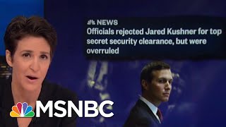 Jared Kushner Security Clearance Rejection Overruled By Trump Appointee  Rachel Maddow  MSNBC [upl. by Tremml]