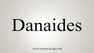 How To Say Danaides [upl. by Domini544]