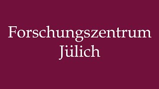 How to Pronounce Forschungszentrum Jülich Research Center Julich in German [upl. by Liz]