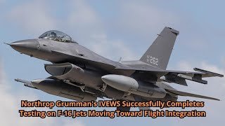 Northrop Grummans IVEWS Successfully Completes Testing on F 16 Jets Moving Toward Flight Integratio [upl. by Aysa]