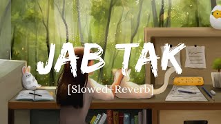 Jab Tak  Armaan Malik Song  Slowed And Reverb Lofi Mix [upl. by Ahtabat]