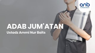 Adab Jumatan  Ustadz Ammi Nur Baits [upl. by Oiram]