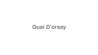 How to Pronounce quotQuai Dorsayquot [upl. by Aek723]