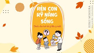 Sách Nói Rèn Con Kỹ Năng Sống Dành Cho Trẻ Từ 4 Đến 9 Tuổi  Chương 1  K Minoura M Takahama [upl. by Awahsoj994]