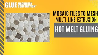 Multi Line Hot Melt Extrusion System Gluing Mosaic Tiles to Mesh Backer [upl. by Radloff24]