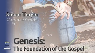 Genesis the Foundation of the Gospel  Simon Turpin [upl. by Sorenson573]