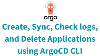 Create Sync Check logs and Delete Applications using ArgoCD CLI  GitOps with ArgoCD Tutorial [upl. by Aehsan]