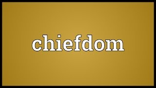 Chiefdom Meaning [upl. by Latsyc]