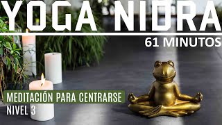 Yoga Nidra Para Centrar El Cuerpo La Mente y Todo El Ser  Meditación Guiada  Nivel 3 [upl. by Evelina]