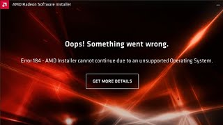 Error 184182 AMD Software Installer Cannot Continue Due to an Unsupported Operating System Driver [upl. by Trab]