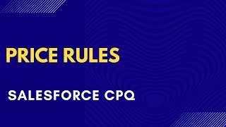 Price Rules in Salesforce CPQ [upl. by Nylrad]