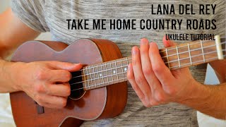 Lana Del Rey  Take Me Home Country Roads EASY Ukulele Tutorial With Chords  Lyrics [upl. by Oidualc177]