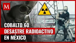 Así fue el Chernóbil Mexicano’ el peor incidente radioactivo en América [upl. by Ecertap]