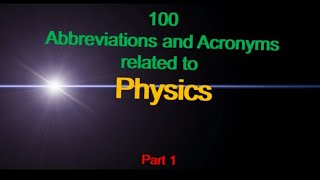 100 Abbreviations and Acronyms related to Physics  Part 1 [upl. by Drannel68]