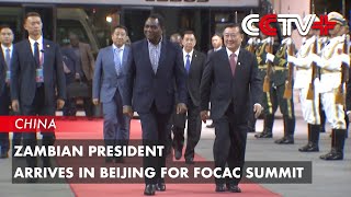 Zambian President Arrives in Beijing for FOCAC Summit [upl. by Hosfmann]