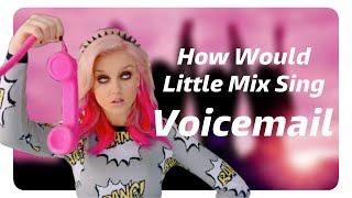 How Would Little Mix Sing Voicemail by Fifth Harmony [upl. by Burnside]