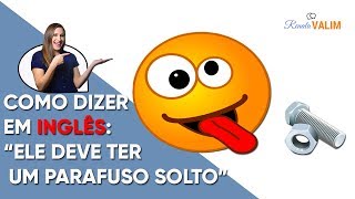 quotEle deve ter um parafuso soltoquot Saiba dizer em inglês essa frase para alguém [upl. by Ynnod]