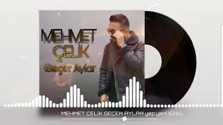 MEHMET ÇELİK GEÇER AYLAR yeni şarkı [upl. by Filmer810]