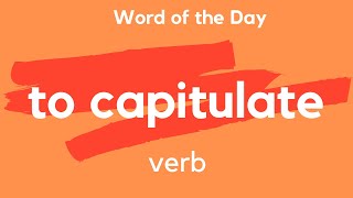 Word of the Day  TO CAPITULATE What does TO CAPITULATE mean [upl. by Pomeroy]